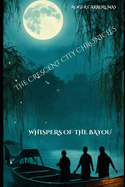 The Crescent City Chronicles: Whispers Of The Bayou