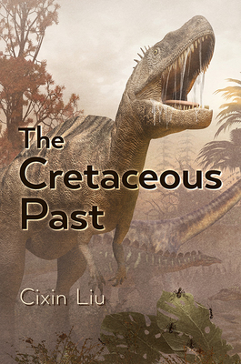The Cretaceous Past - Liu, Cixin