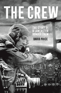 The Crew: The Story of a Lancaster Bomber Crew