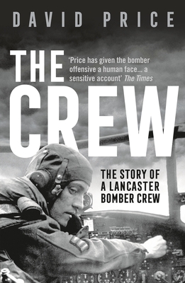 The Crew: The Story of a Lancaster Bomber Crew - Price, David