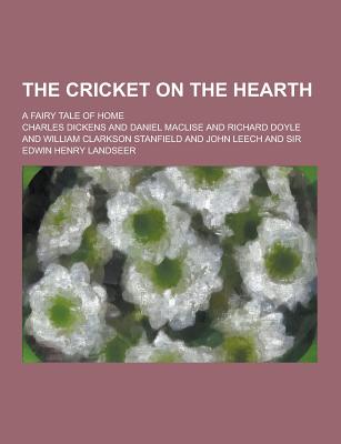 The Cricket on the Hearth; A Fairy Tale of Home - Dickens, Charles