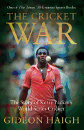 The Cricket War: The Story of Kerry Packer's World Series Cricket