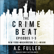 The Crime Beat: Episodes 1-3: New York, Washington, D.C, Miami
