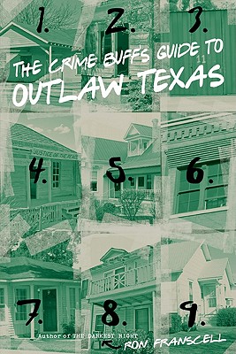 The Crime Buff's Guide to Outlaw Texas - Franscell, Ron