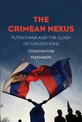The Crimean Nexus: Putin's War and the Clash of Civilizations - Pleshakov, Constantine