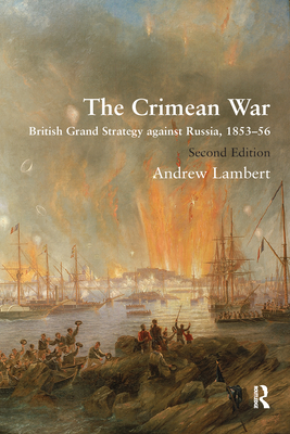 The Crimean War: British Grand Strategy against Russia, 1853-56 - Lambert, Andrew
