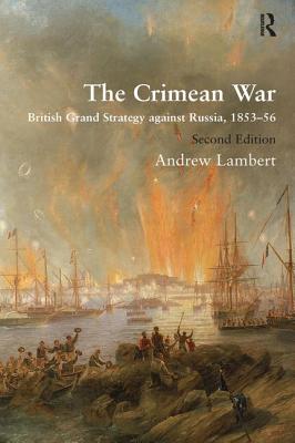 The Crimean War: British Grand Strategy against Russia, 1853-56 - Lambert, Andrew