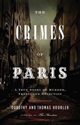 The Crimes of Paris: A True Story of Murder, Theft, and Detection - Hoobler, Dorothy, and Hoobler, Thomas