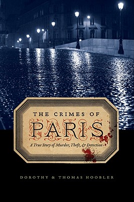 The Crimes of Paris: A True Story of Murder, Theft, and Detection - Hoobler, Dorothy, and Hoobler, Thomas