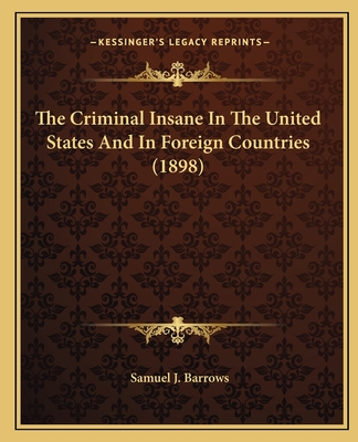 The Criminal Insane in the United States and in Foreign Countries (1898) - Barrows, Samuel J