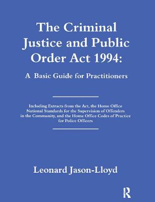 The Criminal Justice and Public Order Act 1994: A Basic Guide for Practitioners - Jason-Lloyd, Leonard