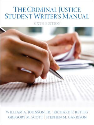 The Criminal Justice Student Writer's Manual - Johnson, William, and Retting, Richard, and Scott, Gregory