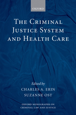 The Criminal Justice System and Health Care - Erin, Charles A (Editor), and Ost, Suzanne (Editor)