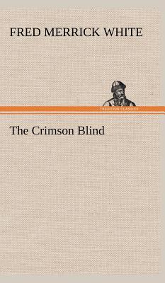 The Crimson Blind - White, Fred M (Fred Merrick)