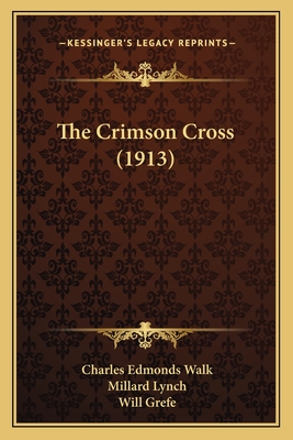 The Crimson Cross (1913) - Walk, Charles Edmonds, and Lynch, Millard