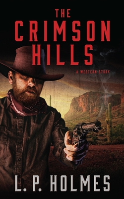 The Crimson Hills: A Western Story - Holmes, L P