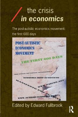 The Crisis in Economics: The Post-Autistic Economics Movement: The First 600 Days - Fullbrook, Edward (Editor)