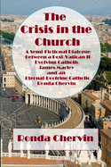 The Crisis in the Church: A Semi-Fictional Dialogue between A Post-Vatican II-Evolving Catholic James Marley and an Eternal-Doctrine Catholic Ronda Chervin