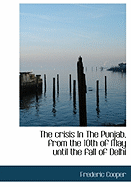 The Crisis in the Punjab, from the 10th of May Until the Fall of Delhi