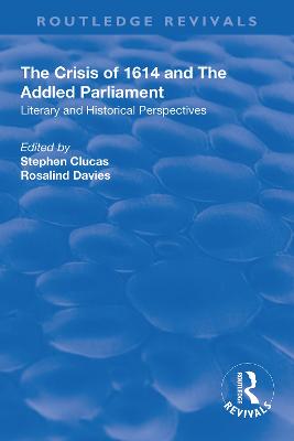 The Crisis of 1614 and The Addled Parliament: Literary and Historical Perspectives - Clucas, Stephen, and Davies, Rosalind