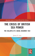The Crisis of British Sea Power: The Collapse of a Naval Hegemon 1942