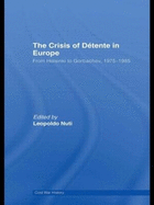 The Crisis of Dtente in Europe: From Helsinki to Gorbachev 1975-1985