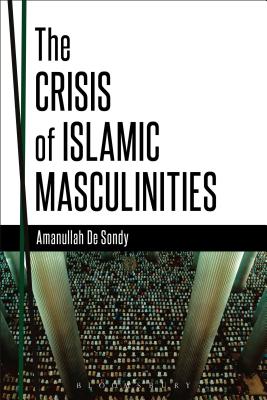 The Crisis of Islamic Masculinities - De Sondy, Amanullah, Dr.