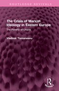 The Crisis of Marxist Ideology in Eastern Europe: The Poverty of Utopia