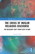 The Crisis of Muslim Religious Discourse: The Necessary Shift from Plato to Kant