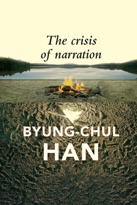 The Crisis of Narration - Han, Byung-Chul, and Steuer, Daniel (Translated by)