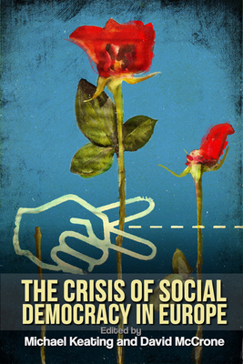 The Crisis of Social Democracy in Europe - Keating, Michael (Editor), and McCrone, David (Editor)
