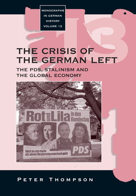 The Crisis of the German Left: The PDS, Stalinism and the Global Economy - Thompson, Peter