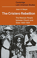The Cristero Rebellion: The Mexican People Between Church and State 1926-1929