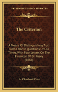 The Criterion: A Means of Distinguishing Truth from Error in Questions of Our Times, with Four Letters on the Eirenicon of Dr. Pusey (1866)
