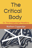 The Critical Body: Or, The Hodgepodge Miscellany