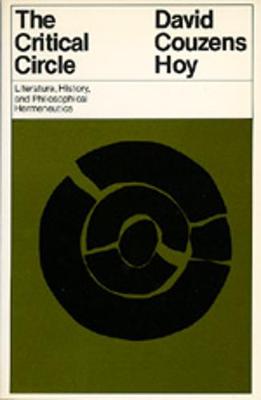 The Critical Circle: Literature, History and Philosophical Hermeneutics - Hoy, David Couzens