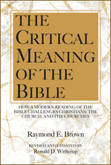 The Critical Meaning of the Bible: How a Modern Reading of the Bible Challenges Christians the Church