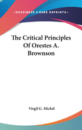 The Critical Principles Of Orestes A. Brownson