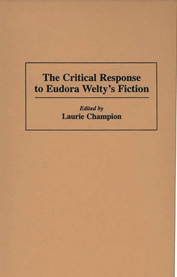 The Critical Response to Eudora Welty's Fiction - Champion, Laurie (Editor)