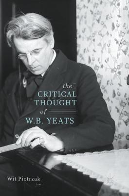 The Critical Thought of W. B. Yeats - Pietrzak, Wit