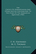 The Critics Of Herbartianism And Other Matter Contributory To The Study Of The Herbartian Question (1903)