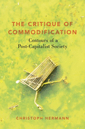 The Critique of Commodification: Contours of a Post-Capitalist Society