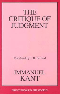 The Critique of Judgment - Kant, Immanuel, and Bernard, J H (Translated by)