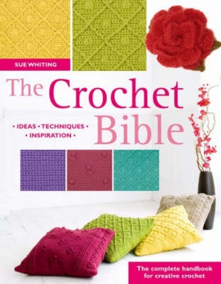 The Crochet Bible: The Complete Handbook for Creative Crochet - Whiting, Sue