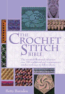 The Crochet Stitch Bible: The Essential Illustrated Reference Over 200 Traditional and Contemporary Stitches