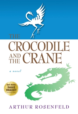 The Crocodile and the Crane: A Novel of Immortality and Apocalypse - Rosenfeld, Arthur
