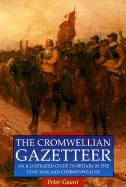 The Cromwellian Gazetteer: An Illustrated Guide to Britain in the Civil War and Commonwealth - Gaunt, Peter, and Wedgwood, C V (Designer)