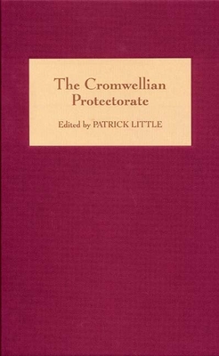 The Cromwellian Protectorate - Little, Patrick (Editor), and Coward, Barry (Contributions by), and Worden, Blair (Contributions by)