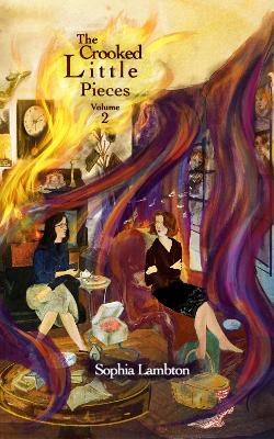 The Crooked Little Pieces: Volume 2 - Lambton, Sophia, and Morgan, Eloise G. (Cover design by)