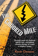 The Crooked Mile: Through Peak Oil, Biofuels, Hybrid Cars, and Global Climate Change to Reach a Brighter Future - Kevin Clemens